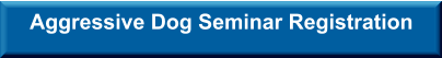 Aggressive Dog Seminar Registration