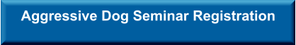 Aggressive Dog Seminar Registration